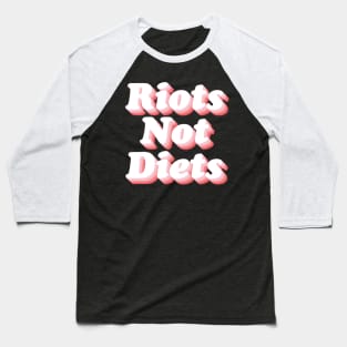 Riots Not Diets Baseball T-Shirt